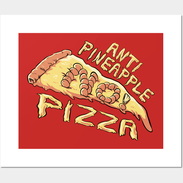 Anti Pineapple Pizza Wall Art by Fishmas